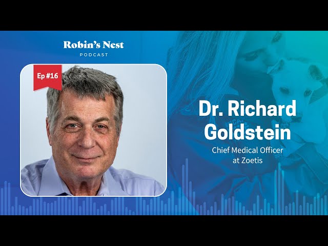 Robin's Nest Podcast, Ep. 16: Dr. Richard Goldstein, Chief Medical Officer at Zoetis